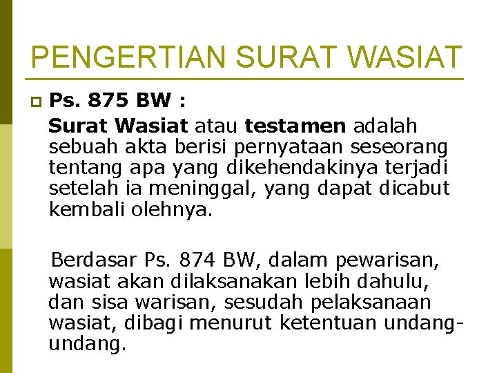 PENGERTIAN SURAT WASIAT p Ps. 875 BW : Surat Wasiat atau testamen adalah sebuah