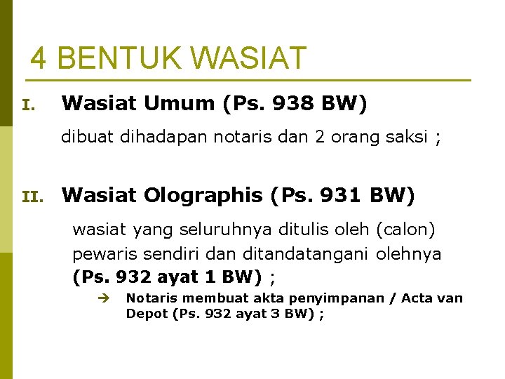 4 BENTUK WASIAT I. Wasiat Umum (Ps. 938 BW) dibuat dihadapan notaris dan 2