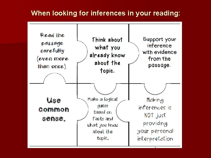 When looking for inferences in your reading: When looking for inferences in your reading: