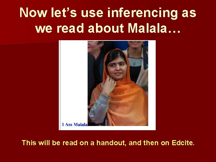 Now let’s use inferencing as we read about Malala… This will be read on Now let’s use inferencing as we read about Malala… This will be read on