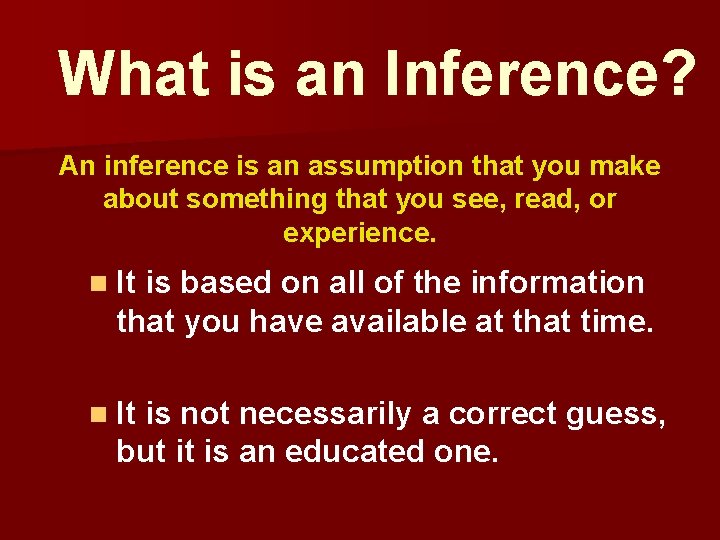 What is an Inference? An inference is an assumption that you make about something What is an Inference? An inference is an assumption that you make about something