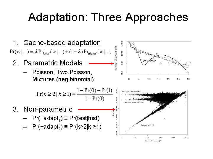 Adaptation: Three Approaches 1. Cache-based adaptation 2. Parametric Models – Poisson, Two Poisson, Mixtures