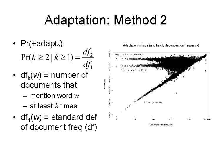 Adaptation: Method 2 • Pr(+adapt 2) • dfk(w) ≡ number of documents that –
