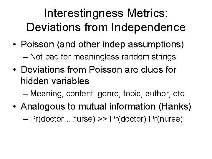 Interestingness Metrics: Deviations from Independence • Poisson (and other indep assumptions) – Not bad