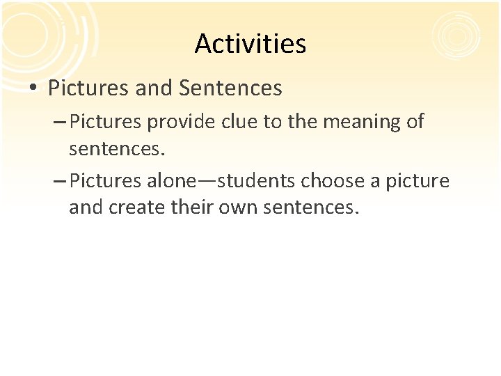 Activities • Pictures and Sentences – Pictures provide clue to the meaning of sentences.