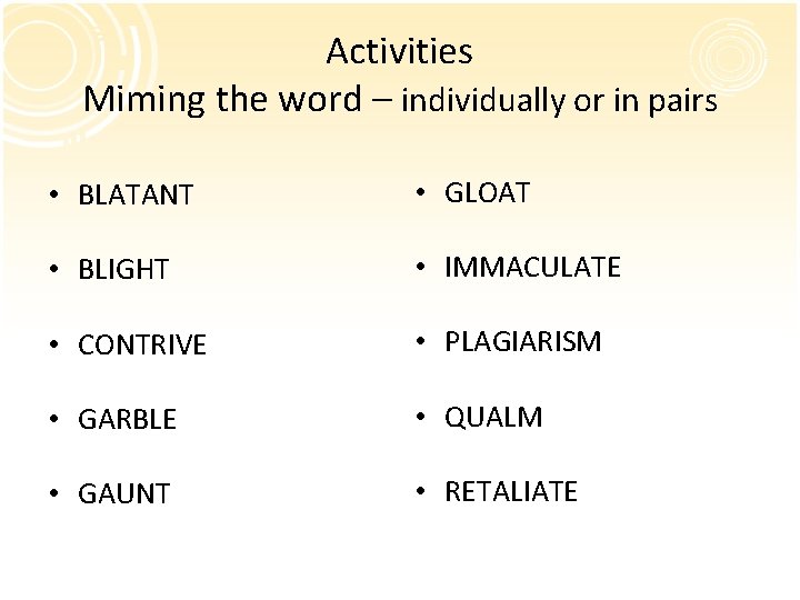 Activities Miming the word – individually or in pairs • BLATANT • GLOAT •