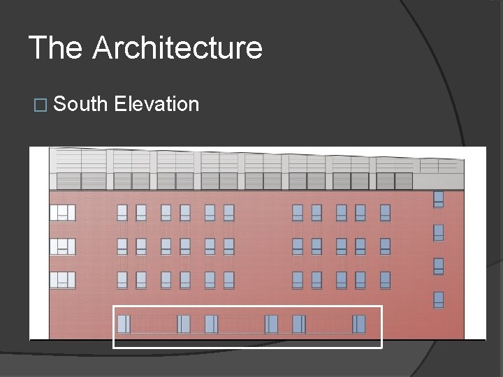 The Architecture � South Elevation 