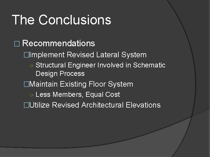 The Conclusions � Recommendations �Implement Revised Lateral System ○ Structural Engineer Involved in Schematic
