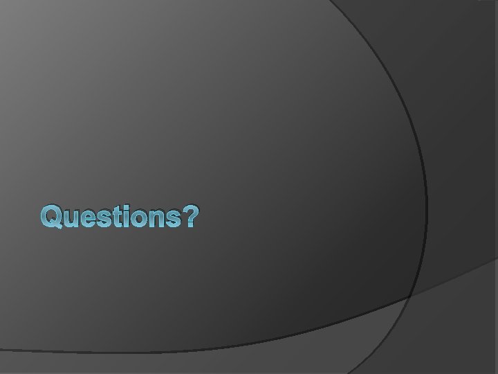 Questions? 
