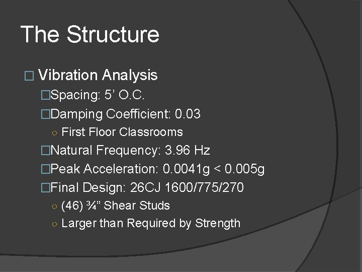 The Structure � Vibration Analysis �Spacing: 5’ O. C. �Damping Coefficient: 0. 03 ○