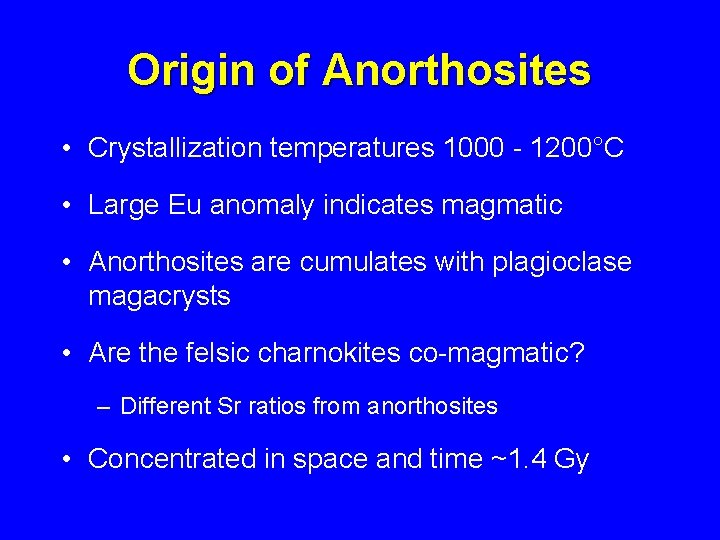 Origin of Anorthosites • Crystallization temperatures 1000 - 1200°C • Large Eu anomaly indicates