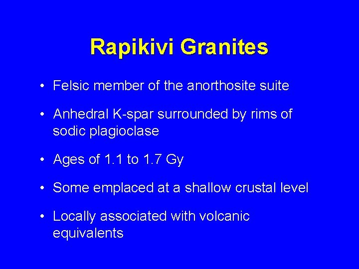 Rapikivi Granites • Felsic member of the anorthosite suite • Anhedral K-spar surrounded by