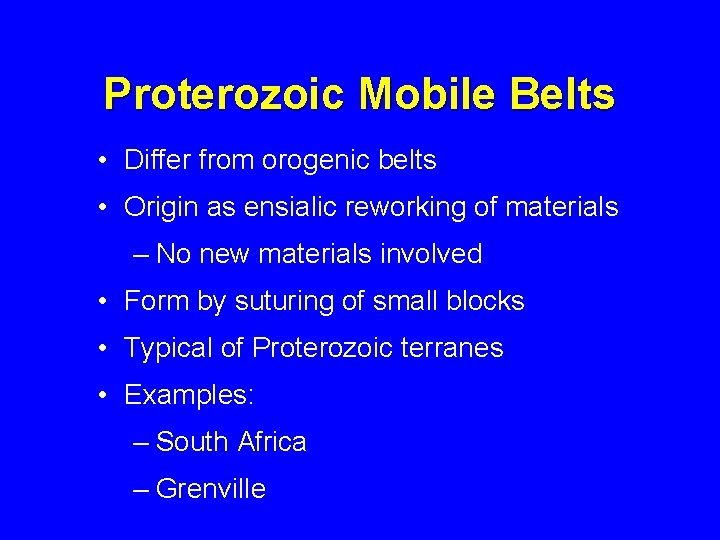 Proterozoic Mobile Belts • Differ from orogenic belts • Origin as ensialic reworking of