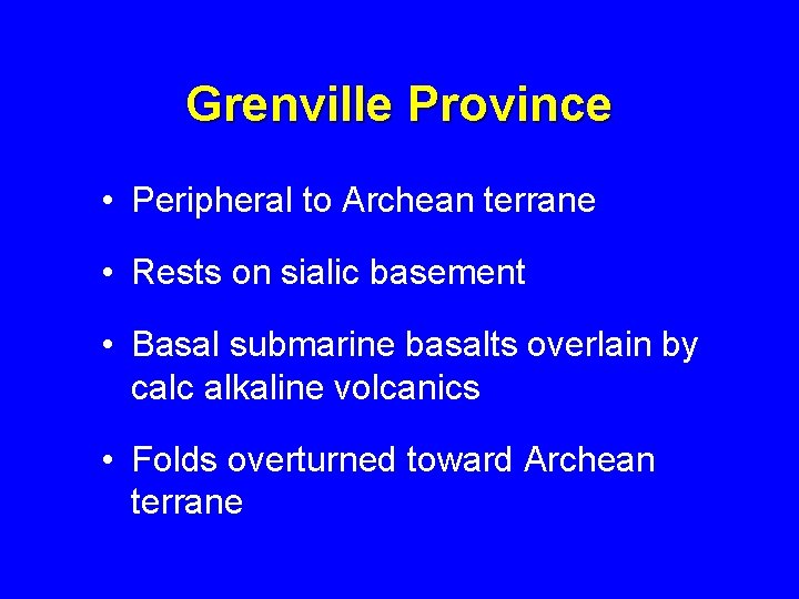 Grenville Province • Peripheral to Archean terrane • Rests on sialic basement • Basal