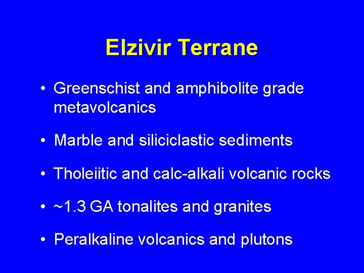 Elzivir Terrane • Greenschist and amphibolite grade metavolcanics • Marble and siliciclastic sediments •