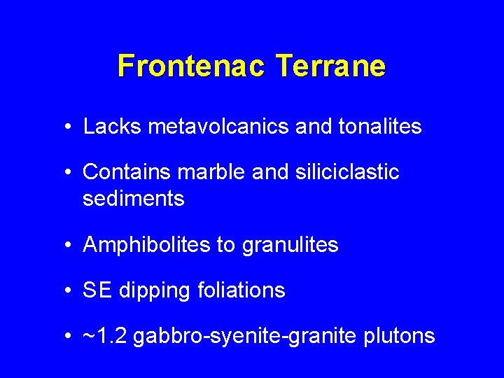 Frontenac Terrane • Lacks metavolcanics and tonalites • Contains marble and siliciclastic sediments •