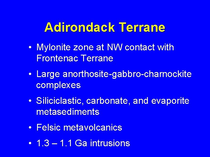Adirondack Terrane • Mylonite zone at NW contact with Frontenac Terrane • Large anorthosite-gabbro-charnockite