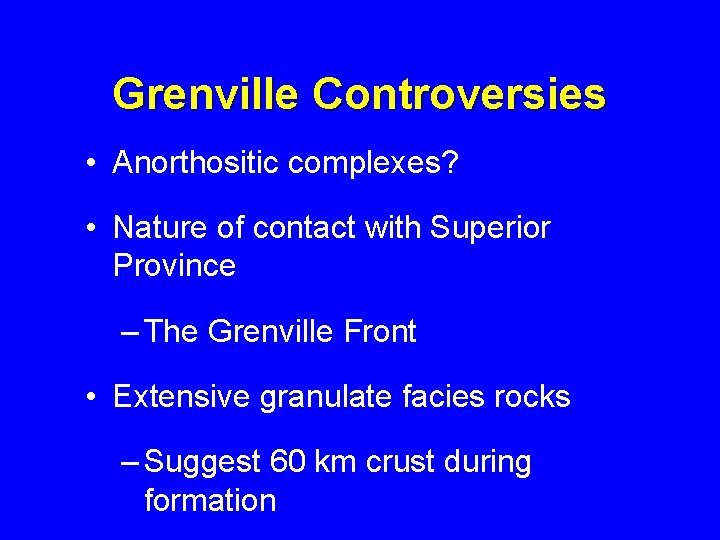 Grenville Controversies • Anorthositic complexes? • Nature of contact with Superior Province – The