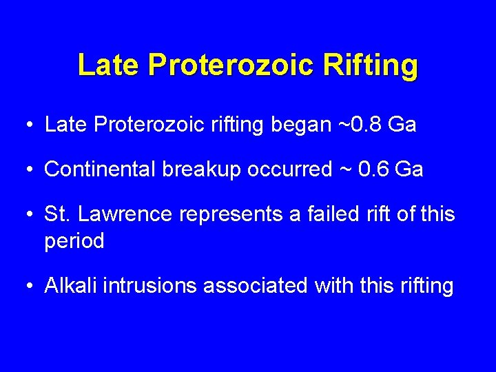 Late Proterozoic Rifting • Late Proterozoic rifting began ~0. 8 Ga • Continental breakup