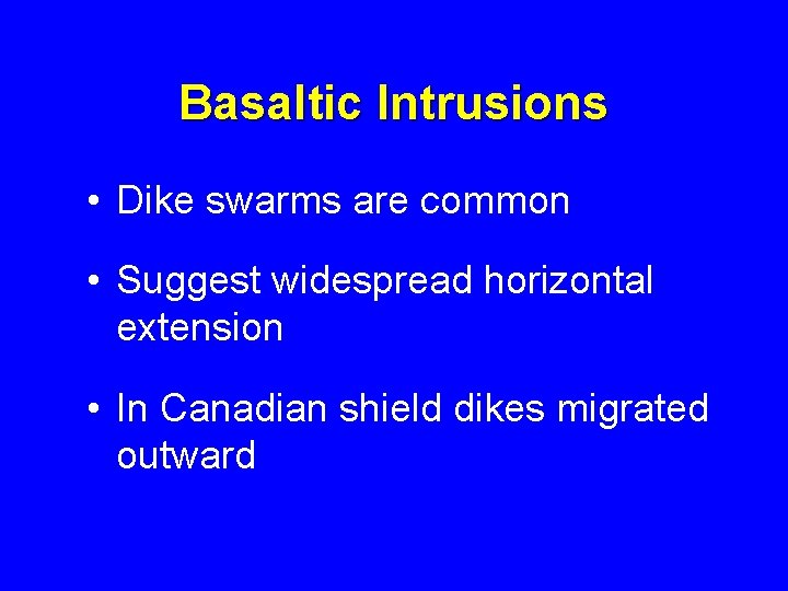 Basaltic Intrusions • Dike swarms are common • Suggest widespread horizontal extension • In