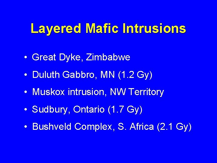 Layered Mafic Intrusions • Great Dyke, Zimbabwe • Duluth Gabbro, MN (1. 2 Gy)