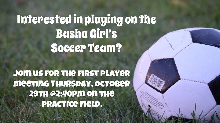 Interested in playing on the Basha Girl’s Soccer Team? Join us for the first