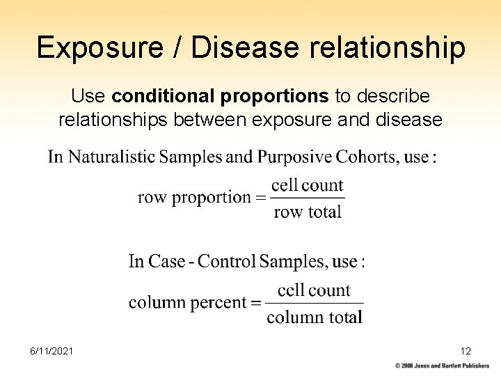 Exposure / Disease relationship Use conditional proportions to describe relationships between exposure and disease