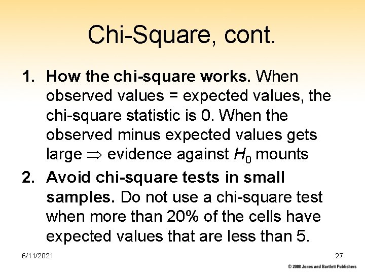 Chi-Square, cont. 1. How the chi-square works. When observed values = expected values, the