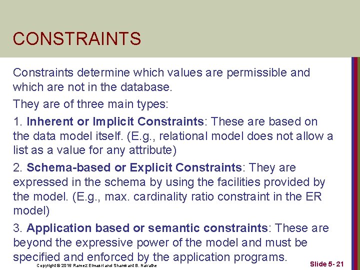 CONSTRAINTS Constraints determine which values are permissible and which are not in the database.