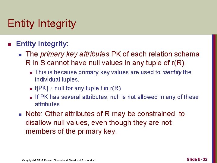 Entity Integrity n Entity Integrity: n The primary key attributes PK of each relation