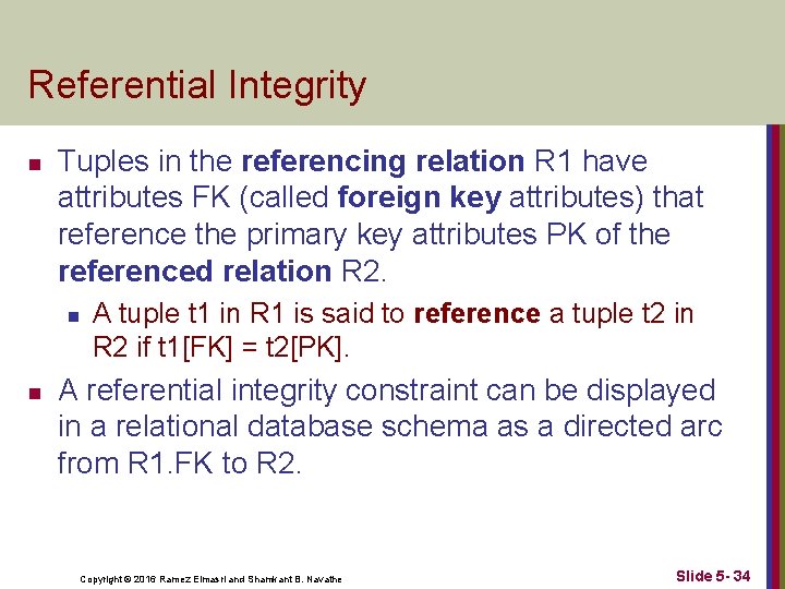 Referential Integrity n Tuples in the referencing relation R 1 have attributes FK (called