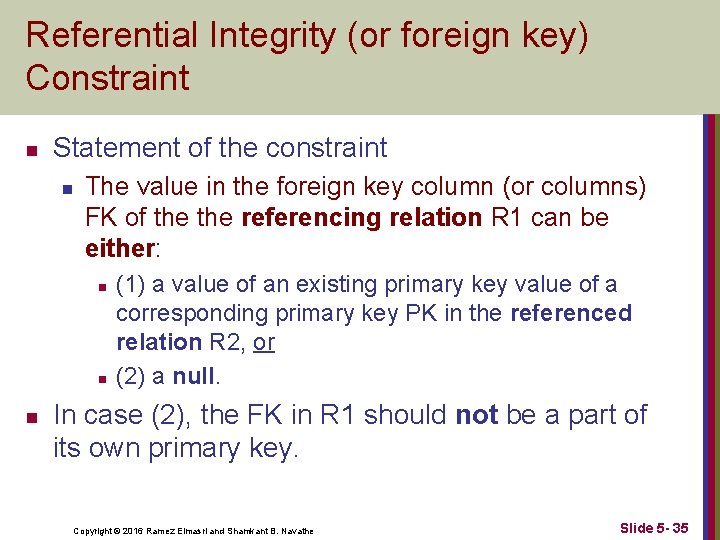 Referential Integrity (or foreign key) Constraint n Statement of the constraint n The value