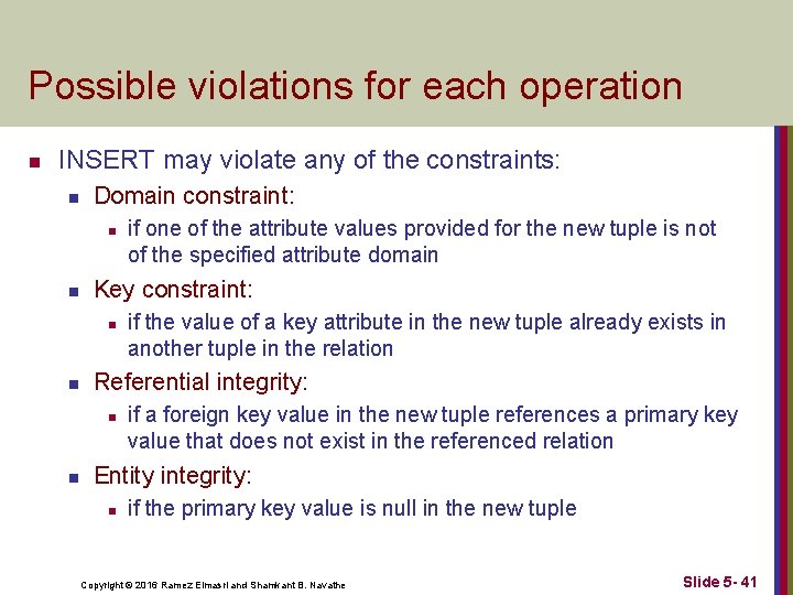 Possible violations for each operation n INSERT may violate any of the constraints: n
