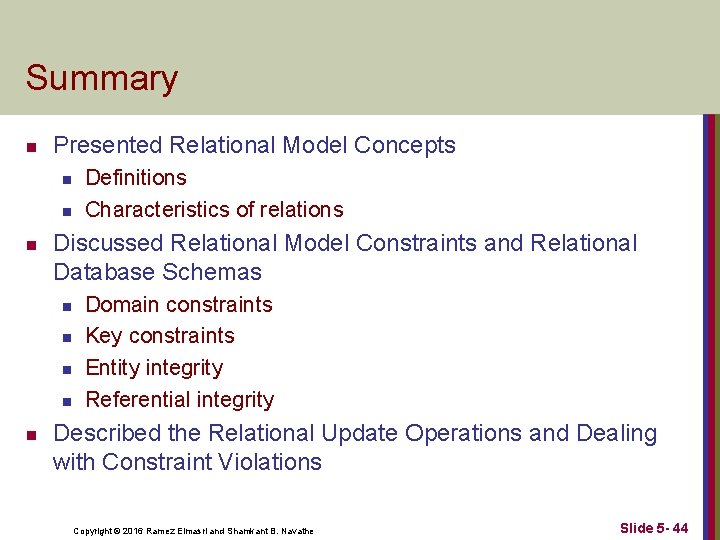 Summary n Presented Relational Model Concepts n n n Discussed Relational Model Constraints and