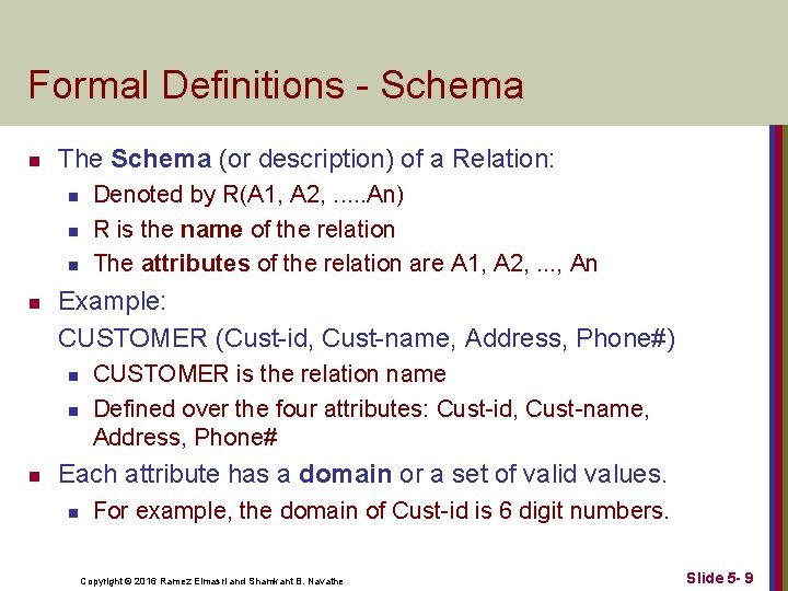 Formal Definitions - Schema n The Schema (or description) of a Relation: n n