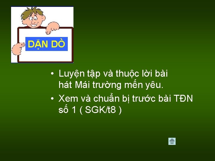 DẶN DÒ • Luyện tập và thuộc lời bài hát Mái trường mến yêu.