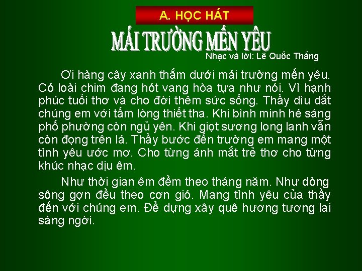 A. HỌC HÁT Nhạc và lời: Lê Quốc Thắng Ơi hàng cây xanh thắm