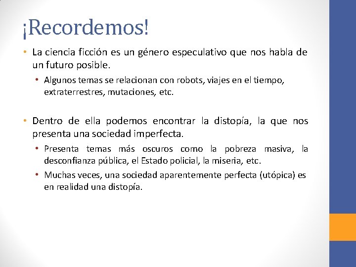 ¡Recordemos! • La ciencia ficción es un género especulativo que nos habla de un