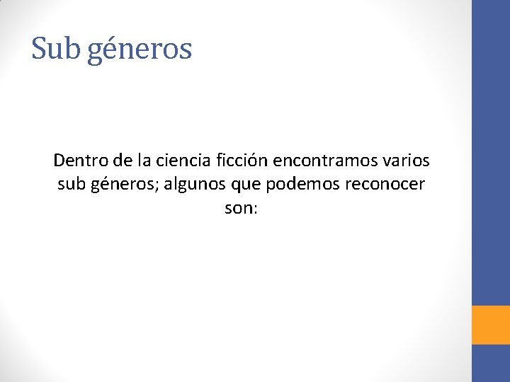 Sub géneros Dentro de la ciencia ficción encontramos varios sub géneros; algunos que podemos