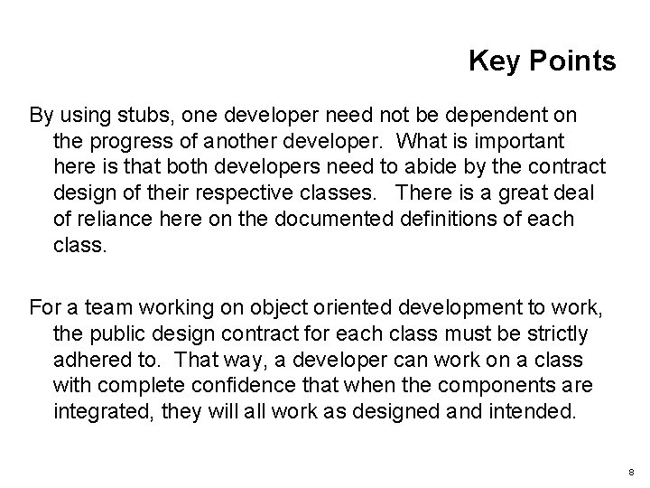 Key Points By using stubs, one developer need not be dependent on the progress