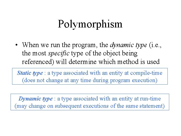 Polymorphism • When we run the program, the dynamic type (i. e. , the