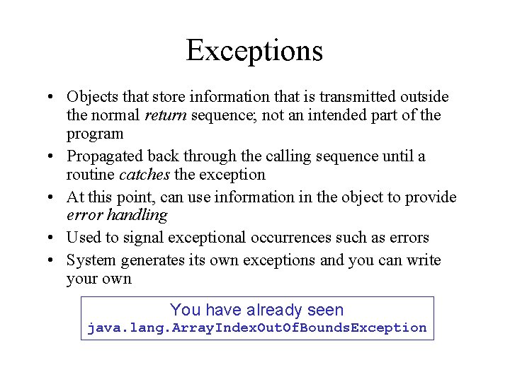 Exceptions • Objects that store information that is transmitted outside the normal return sequence;