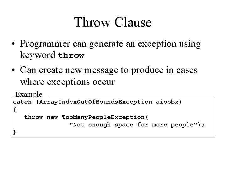 Throw Clause • Programmer can generate an exception using keyword throw • Can create