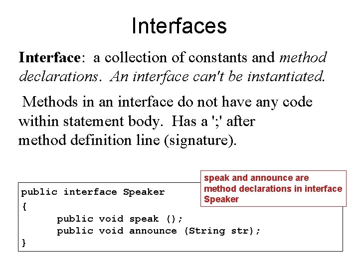 Interfaces Interface: a collection of constants and method declarations. An interface can't be instantiated.