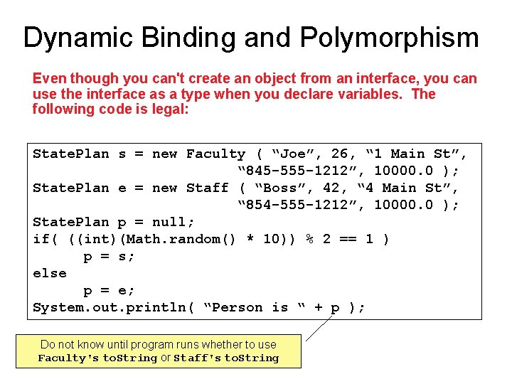 Dynamic Binding and Polymorphism Even though you can't create an object from an interface,