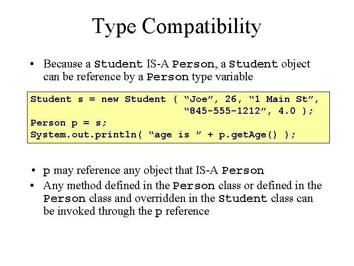 Type Compatibility • Because a Student IS-A Person, a Student object can be reference