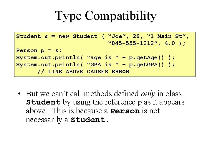 Type Compatibility Student s = new Student ( “Joe”, 26, “ 1 Main St”,