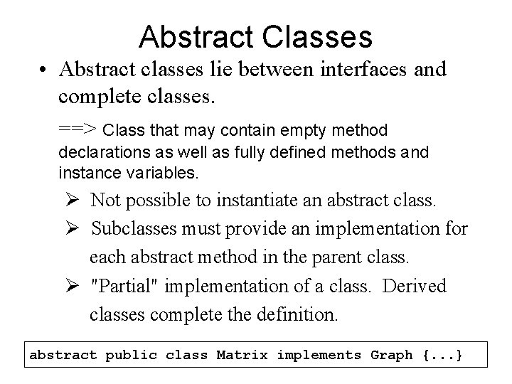 Abstract Classes • Abstract classes lie between interfaces and complete classes. ==> Class that