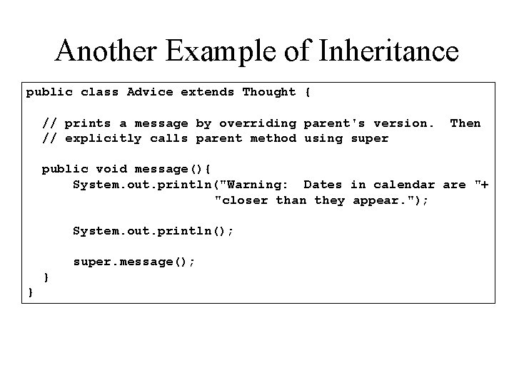 Another Example of Inheritance public class Advice extends Thought { // prints a message