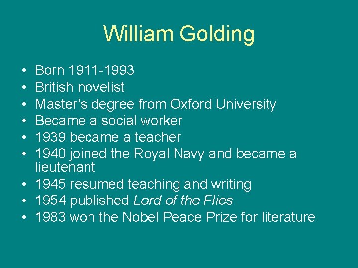 William Golding • • • Born 1911 -1993 British novelist Master’s degree from Oxford